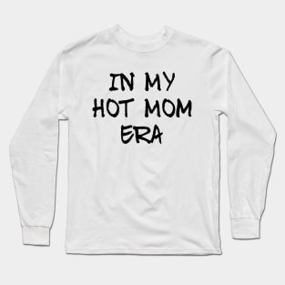 In my hot mom era, mum mummy mothers graphic slogan Long Sleeve T-Shirt